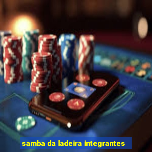 samba da ladeira integrantes